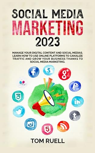 SOCIAL MEDIA MARKETING 2023 Manage your Digital Content and Social Medias. Learn how to use online Platforms to canalize traffic and grow your