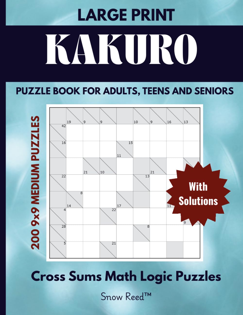 Kakuro Puzzle Book : 200 Medium 9x9 Number Logic Puzzles for Teens, Adults & Seniors: Challenging Cross Sums Math Logic Puzzles and Brain Games