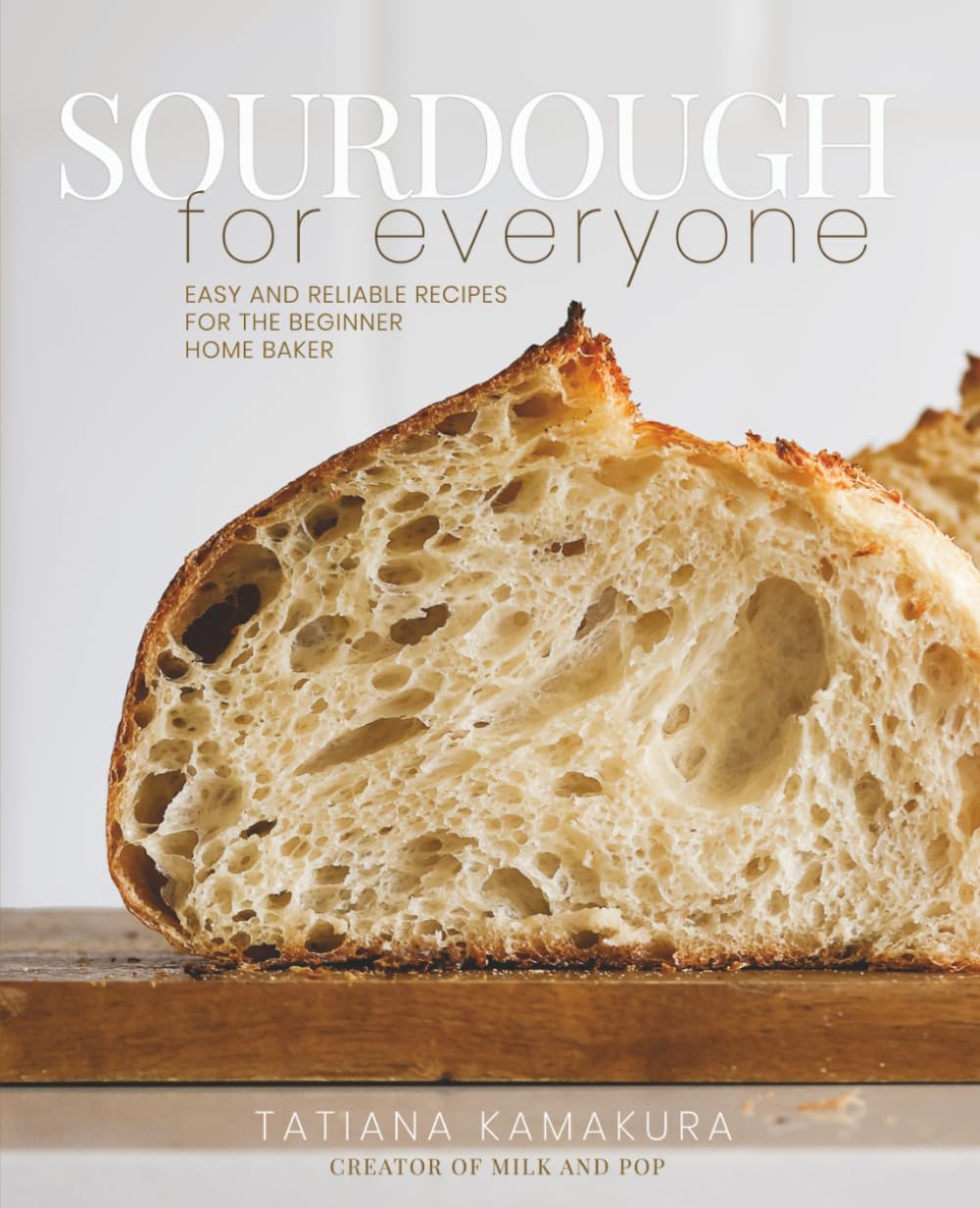 Sourdough for Everyone: Easy and Reliable Recipes for the Home Baker