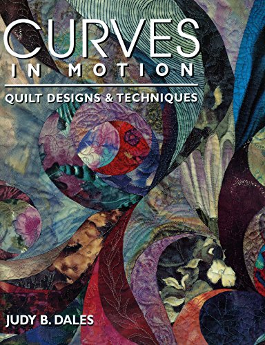 Curves in Motion. Quilt Designs & Techniques