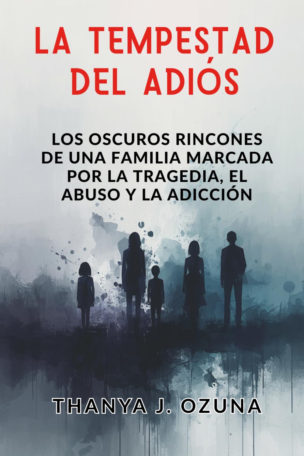 LA TEMPESTAD DEL ADIOS: Los oscuros rincones de una familia marcada por la tragedia, el abuso y la adicción