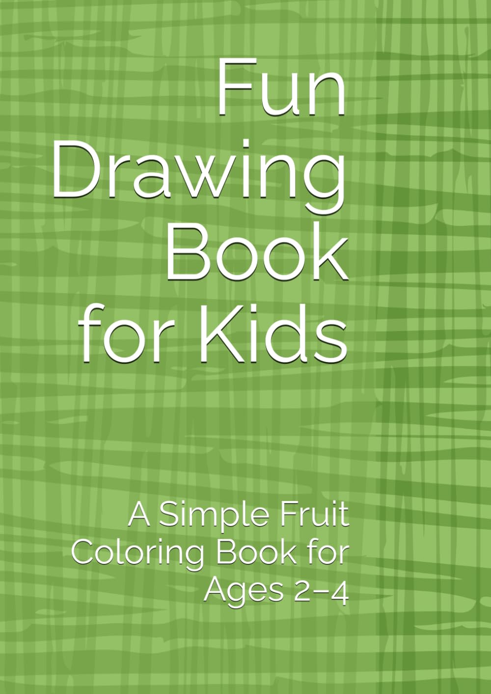Fun Drawing Book for Kids: A Simple Fruit Coloring Book for Ages 2–4