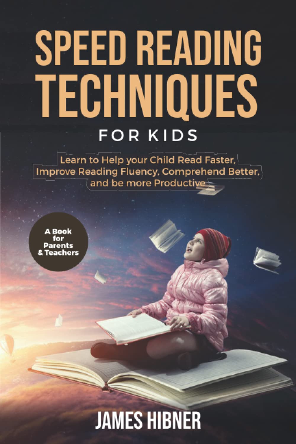 Speed Reading Techniques for Kids: Learn to Help your Child Read Faster, Improve Reading Fluency, Comprehend Better, and be more Productive