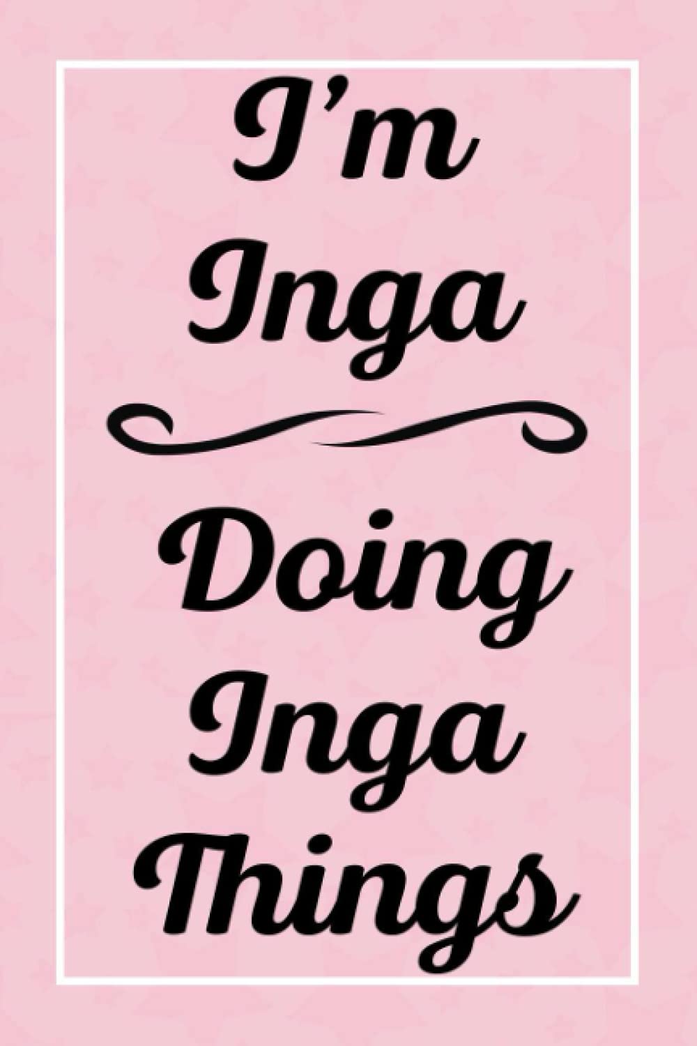 I'm Inga Doing Inga Things: Personalized Sketchbook, Sketch Book for Inga, Perfect for Sketching Drawing Noting and Writing, 120 Pages, 6x9