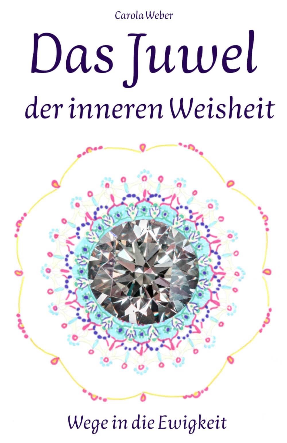 Das Juwel der inneren Weisheit: Wege in die Ewigkeit