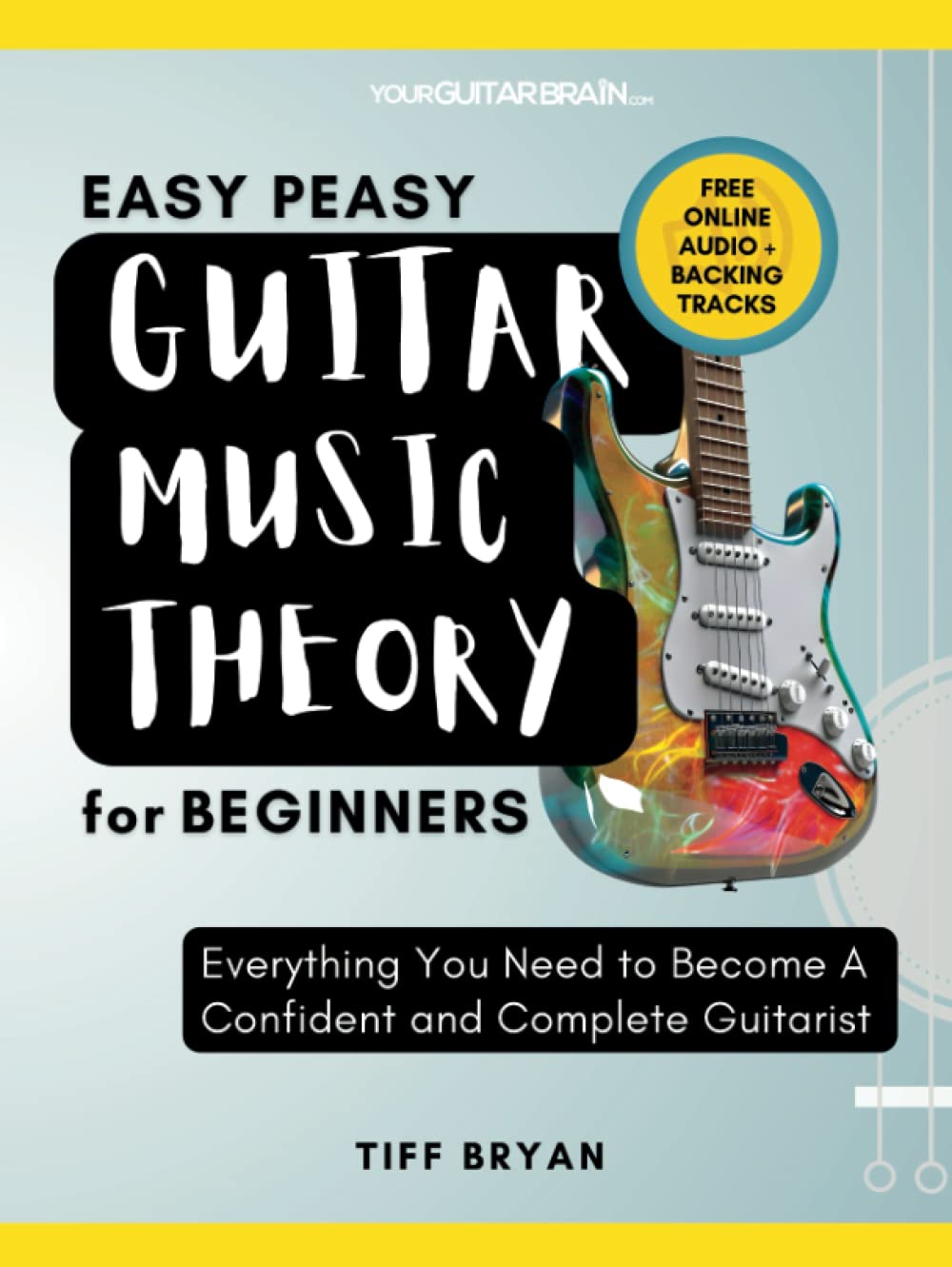Easy Peasy Guitar Music Theory: For Beginners: Everything You Need To Become A Complete & Confident Guitarist (Learn Guitar Books for Beginners +)