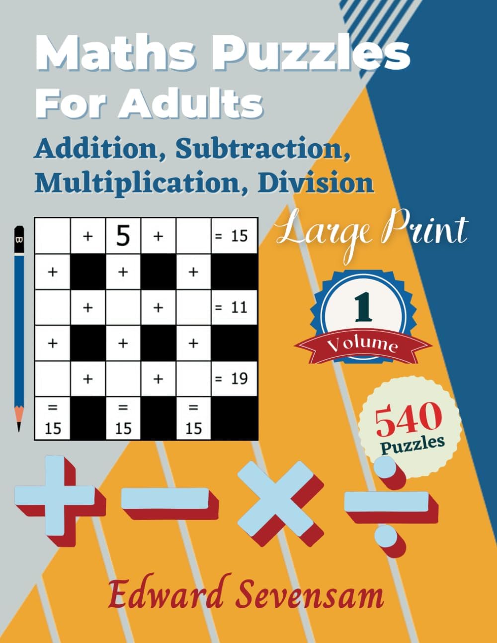 Maths Puzzles For Adults - Addition, Subtraction, Multiplication, Division - Large Print Volume 1: Cross Number Puzzle Book - Logic Games
