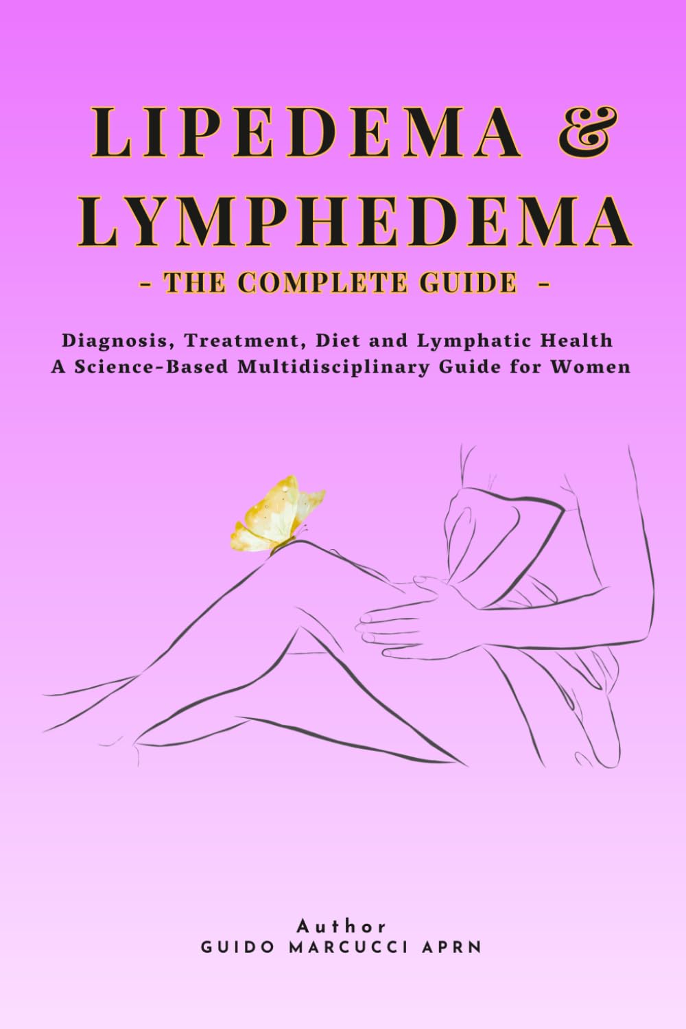 Lipedema & Lymphedema: The Complete Guide: Diagnosis, Treatment, Diet and Lymphatic Health — A Science-Based Multidisciplinary Guide for Women