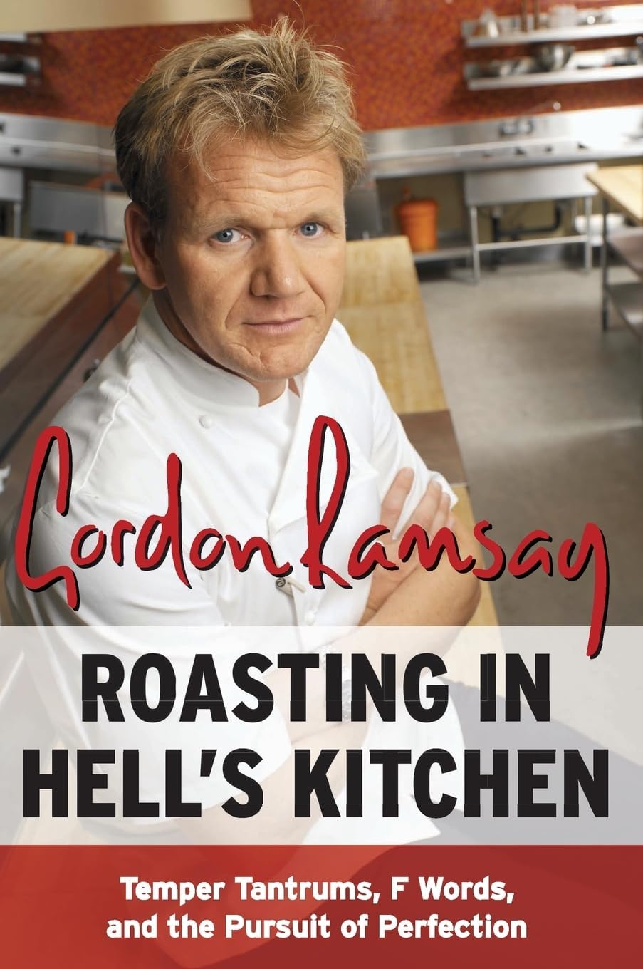 ROASTING IN HELLS KITCHEN: Temper Tantrums, F Words, and the Pursuit of Perfection