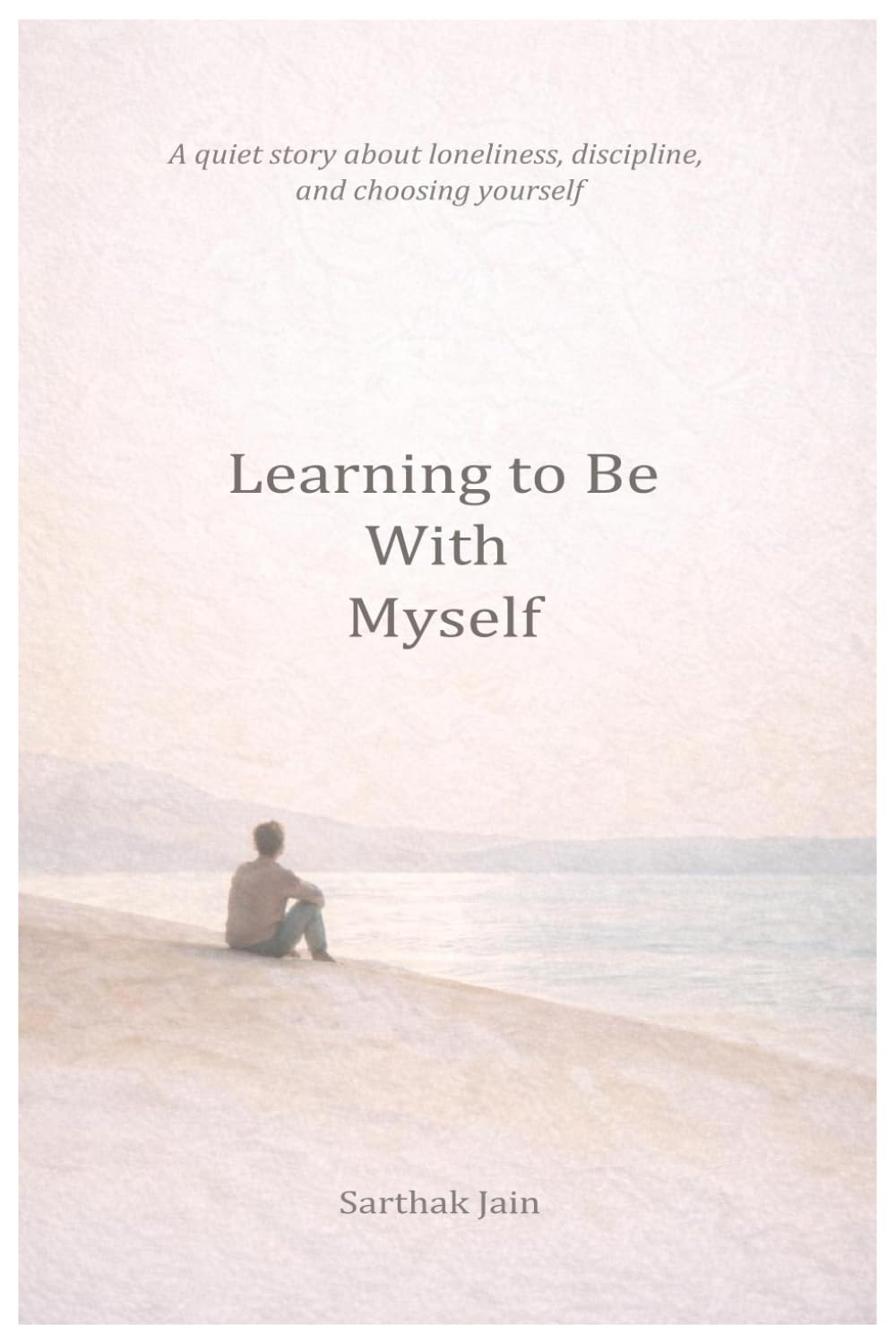 Learning to Be With Myself: A quiet story about loneliness, discipline, and choosing yourself