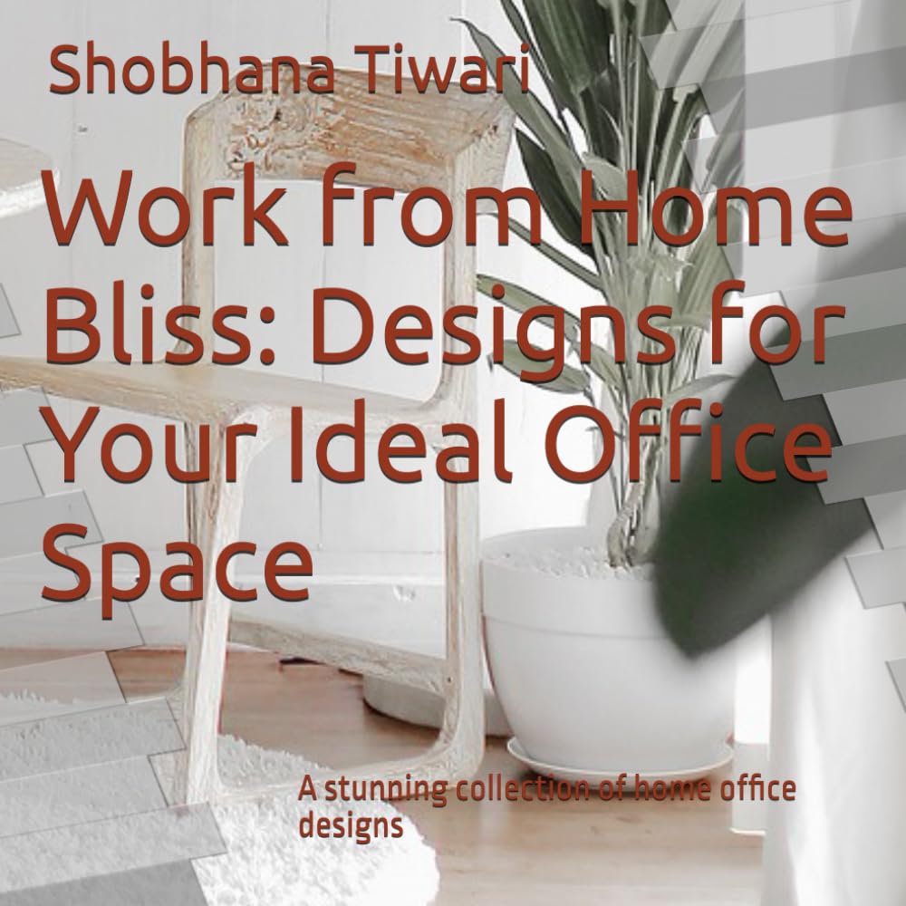 Work from Home Bliss: Designs for Your Ideal Office Space: A stunning collection of home office designs