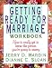 Getting Ready for Marriage Workbook : How to Really Get to Know the Person You're Going to Marry