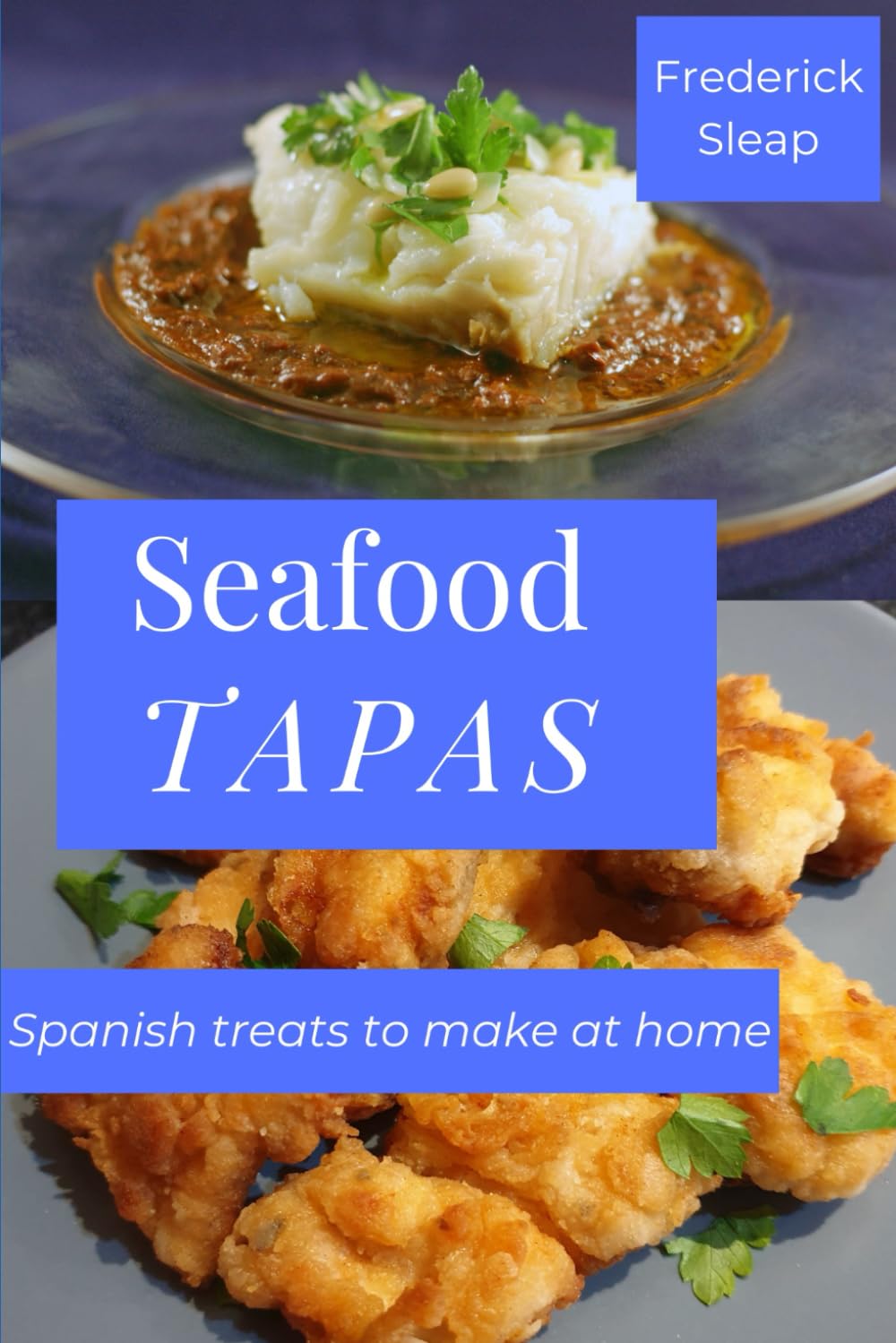 Seafood Tapas - Spanish treats to make at home: Learn the secrets of Spanish cookery with over 80 step-by-step recipes