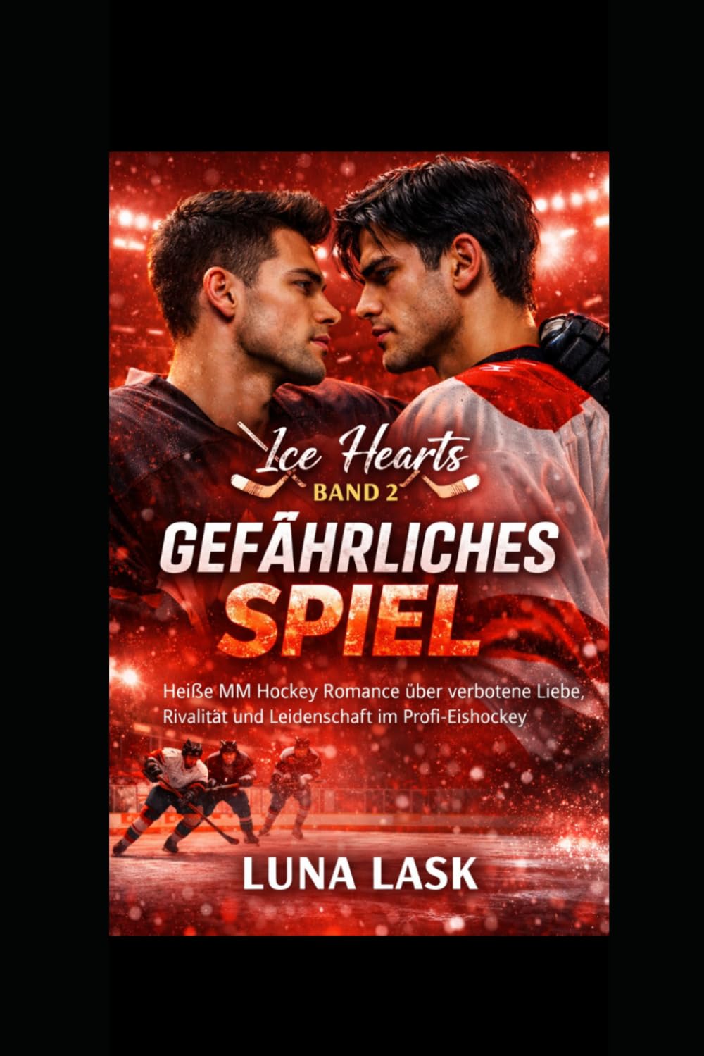 Gefährliches Spiel: Heiße MM Hockey Romance über verbotene Liebe, Rivalität und Leidenschaft im Profi-Eishockey – Gay Sports Romance, Rivals to Lovers, Band 2 der Ice Hearts Reihe