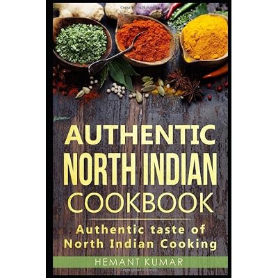 Authentic North Indian Cookbook: Authentic taste of Indian cooking
