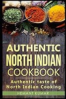 Authentic North Indian Cookbook: Authentic taste of Indian cooking 1096462818 Book Cover
