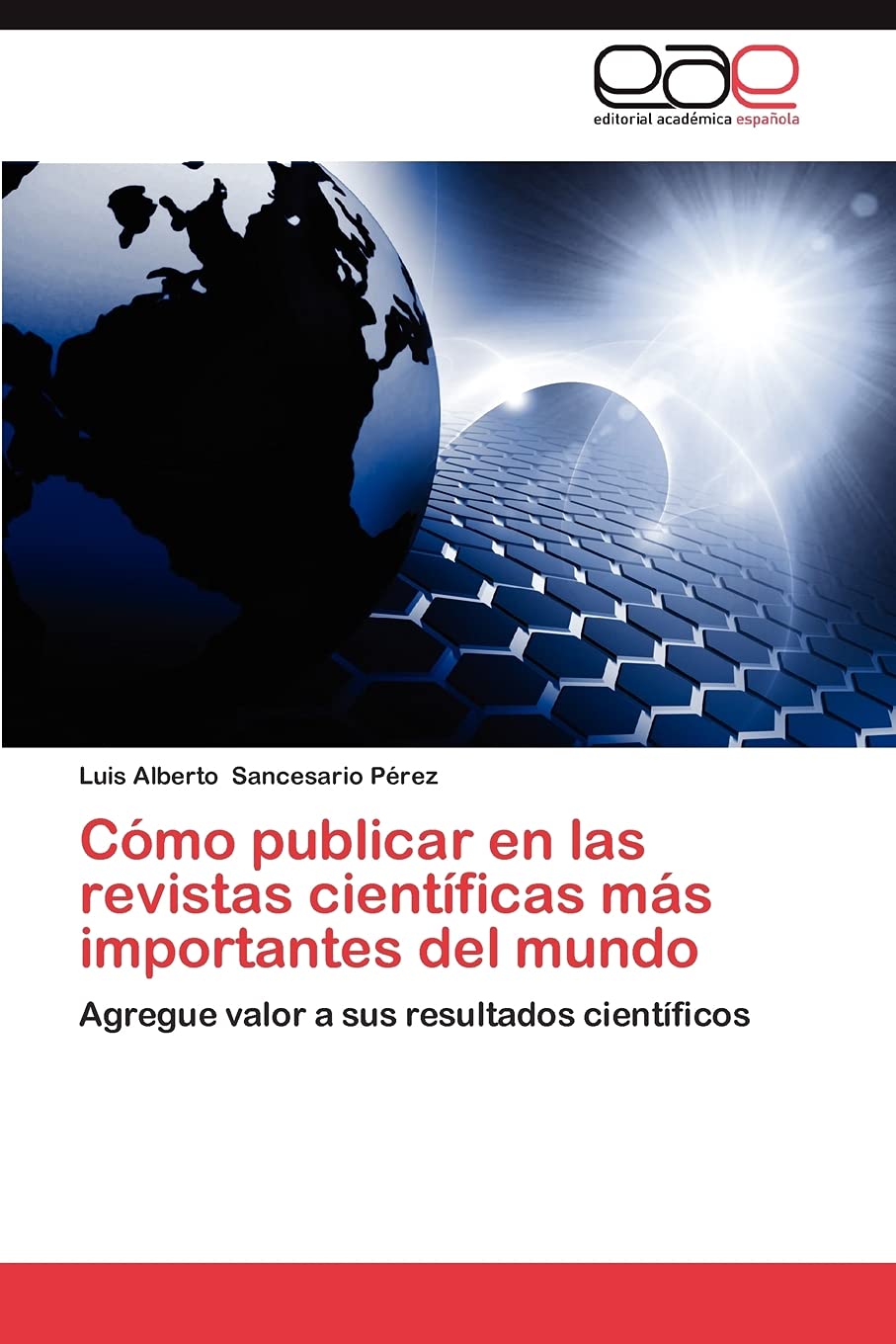 Cómo publicar en las revistas científicas más importantes del mundo: Agregue valor a sus resultados científicos