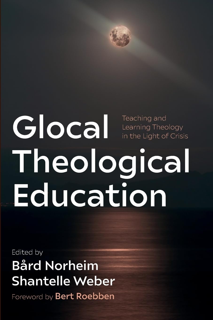 Glocal Theological Education: Teaching and Learning Theology in the Light of Crisis