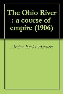 The Ohio River : a course of empire (1906)