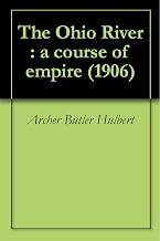 The Ohio River : a course of empire (1906)
