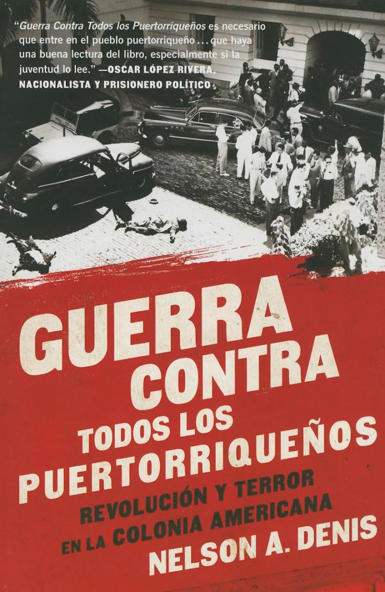 Guerra Contra Todos los Puertorriqueños: Revolución y Terror en la Colonia Americana (Spanish Edition)