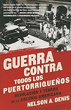 Guerra Contra Todos los Puertorriqueños: Revolución y Terror en la Colonia Americana (Spanish Edition)
