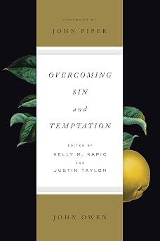 Overcoming Sin and Temptation Redesign Three Classic Works by John Owen