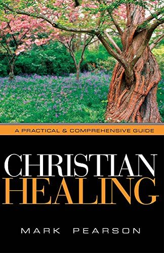Christian Healing: A Practical & Comprehensive Guide Paperback – December 27, 2004