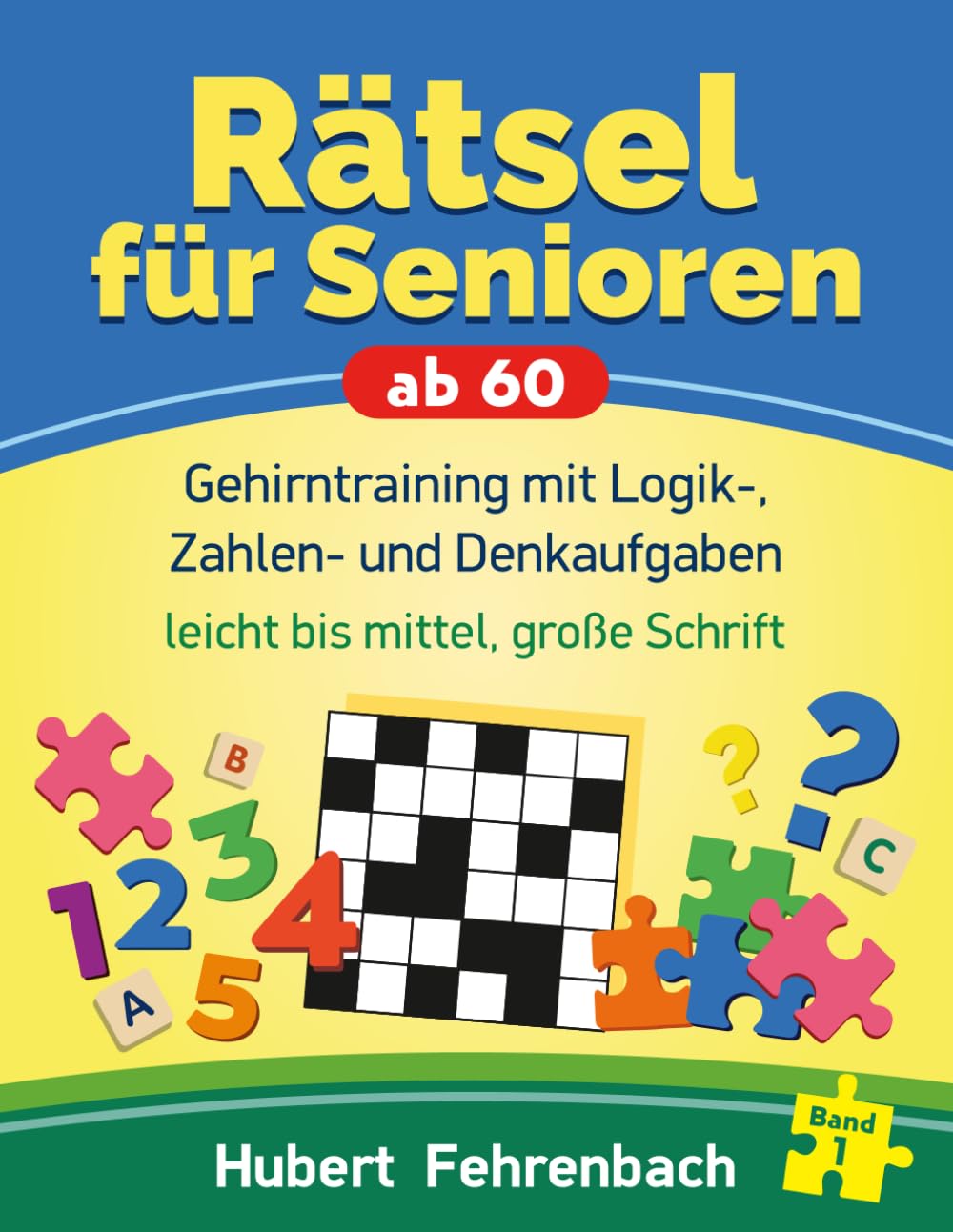Rätsel für Senioren ab 60: Gehirntraining mit Logik-. Zahlen- und Denkaufgaben, leicht bis mittel, große Schrift, das ideale Geschenk für Senioren, Eltern und Großeltern.