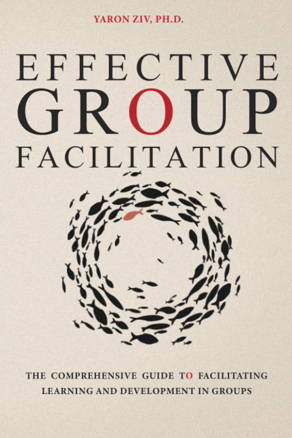 Effective Group Facilitation: The Comprehensive Guide to Facilitating Learning and Development in Groups