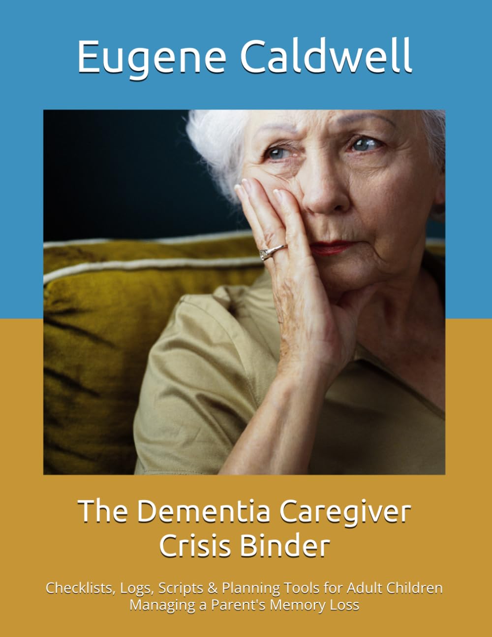 The Dementia Caregiver Crisis Binder: Checklists, Logs, Scripts & Planning Tools for Adult Children Managing a Parent's Memory Loss