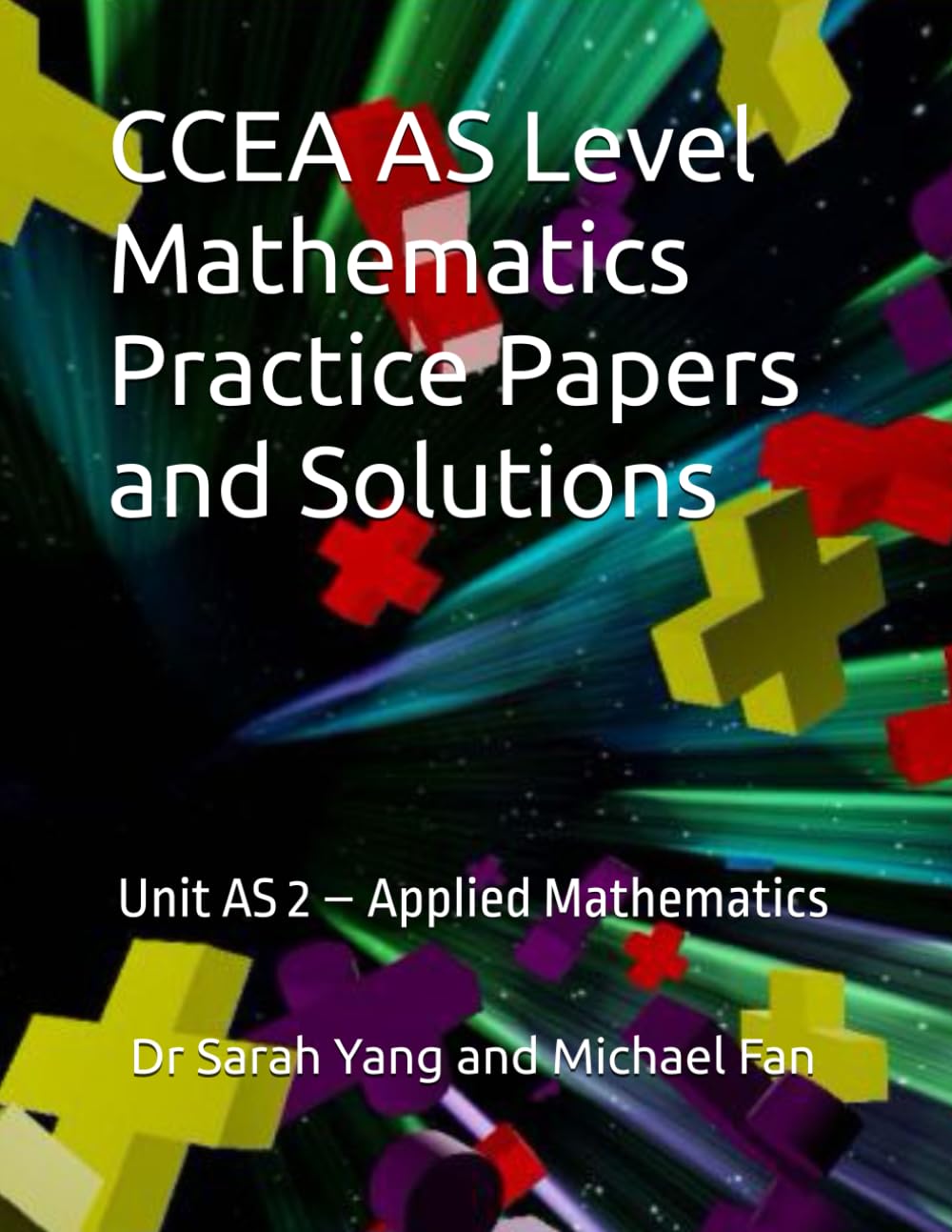 CCEA AS Level Mathematics Practice Papers and Solutions: Unit AS 2 – Applied Mathematics