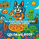 the adventures of swayze boy the boston terrier: boston terrier coloring book pizza coloring book
