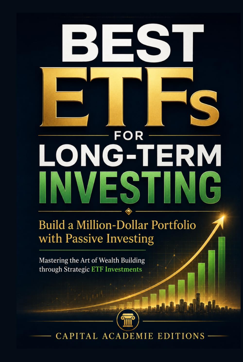 Best ETFs for Long-Term Investing: Build a Million-Dollar Portfolio with Passive Investing: Build a smarter, stronger, long-term investment portfolio with ETFs
