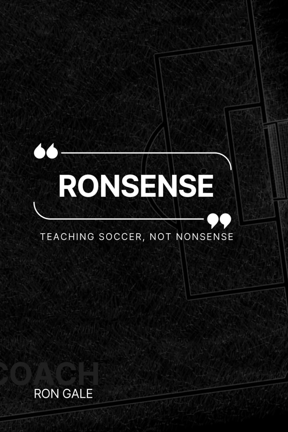 Ronsense: Teaching Soccer, Not Nonsense      Paperback – February 11, 2026