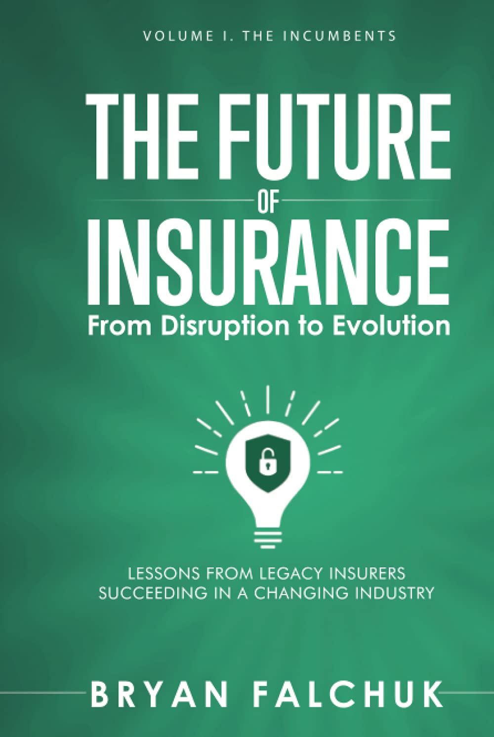 The Future of Insurance: From Disruption to Evolution: Volume I. The Incumbents