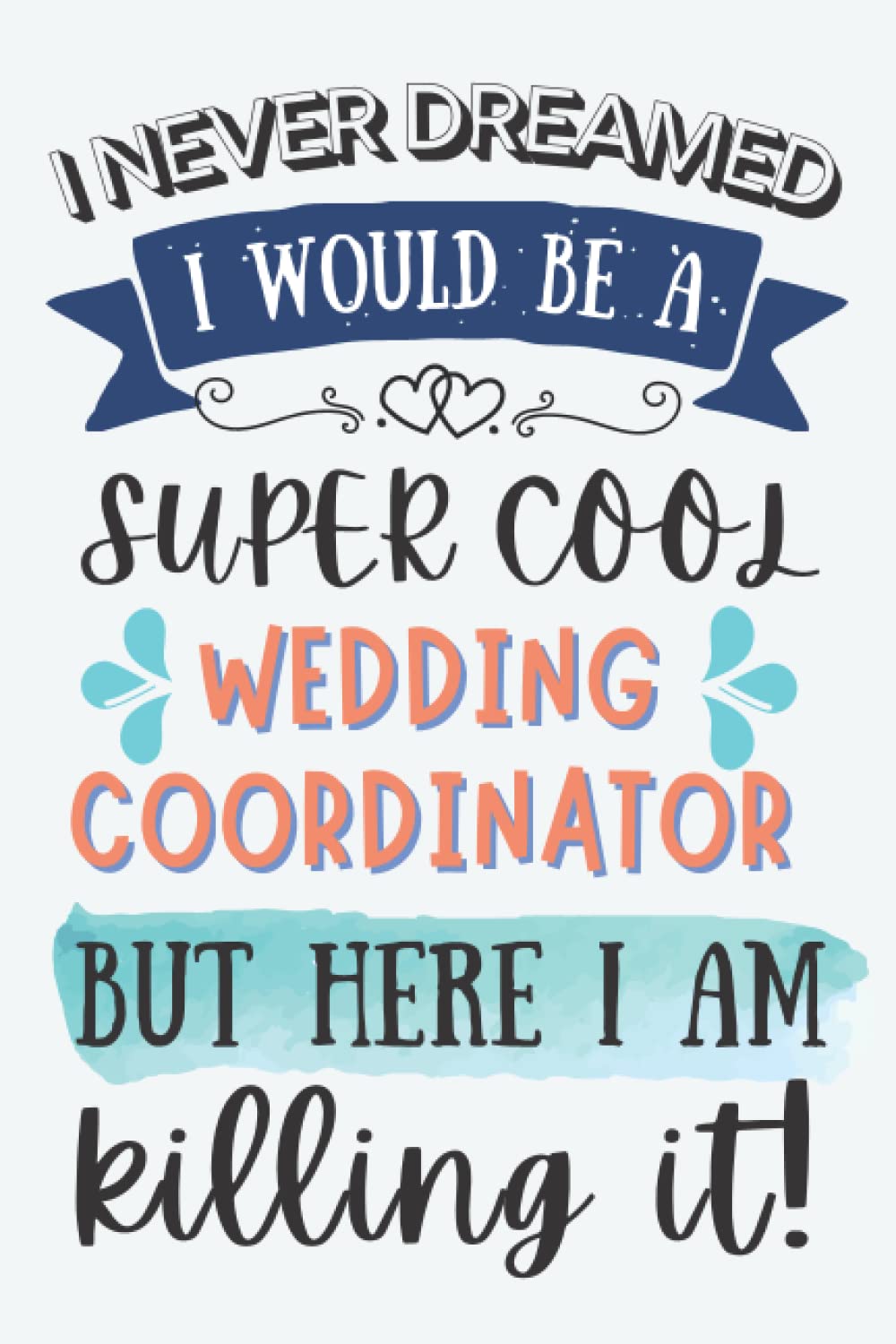 Wedding Coordinator Gifts: Lined Blank Notebook Journal for Wedding Coordinator, Funny Gift for Friends, Family, Coworkers