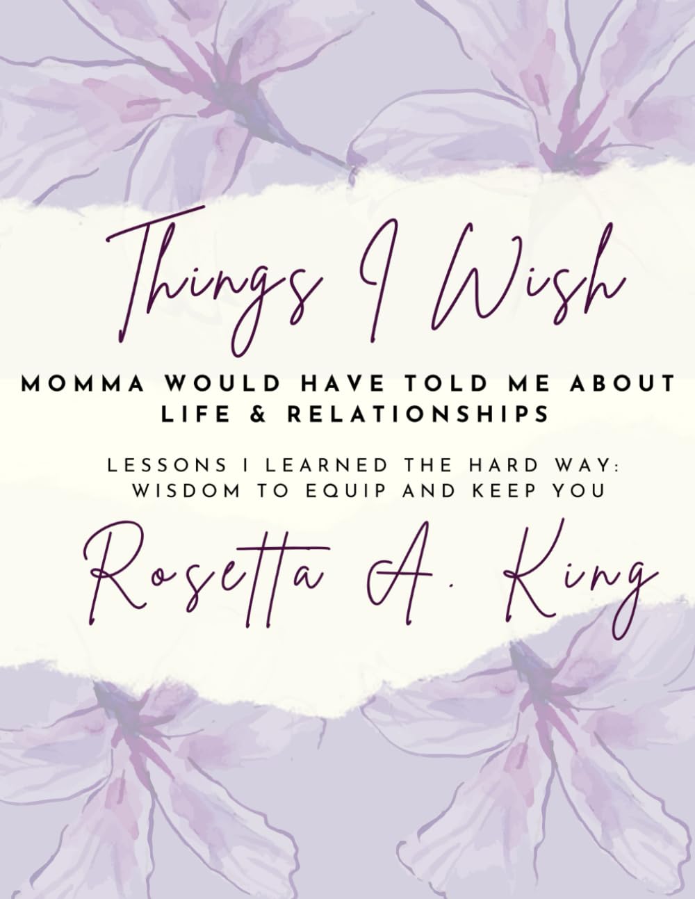 Things I Wish Momma Would Have Told Me About Life and Relationships: Lessons I Learned the Hard Way: Wisdom to Equip and Keep You