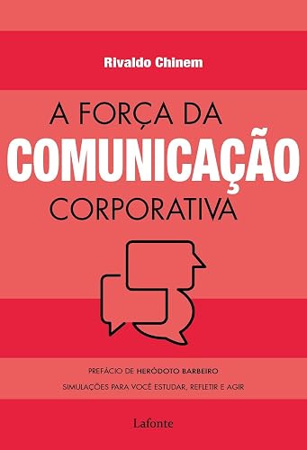 A força da comunicação corporativa: Simulações para você estudar, refletir e agir