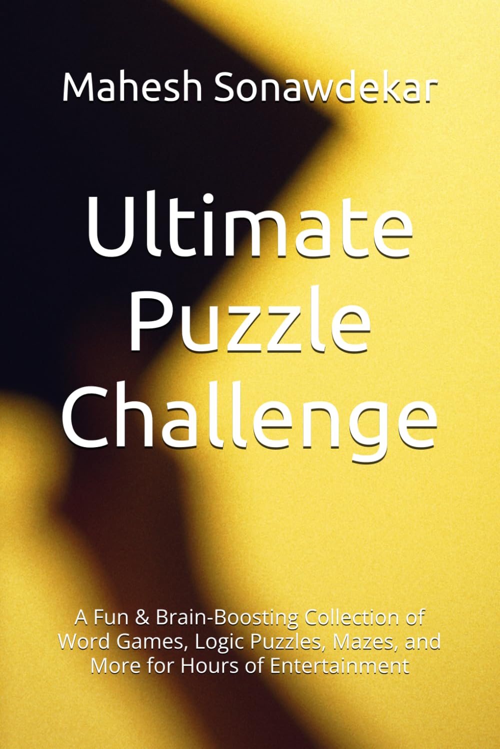 Ultimate Puzzle Challenge: A Fun & Brain-Boosting Collection of Word Games, Logic Puzzles, Mazes, and More for Hours of Entertainment