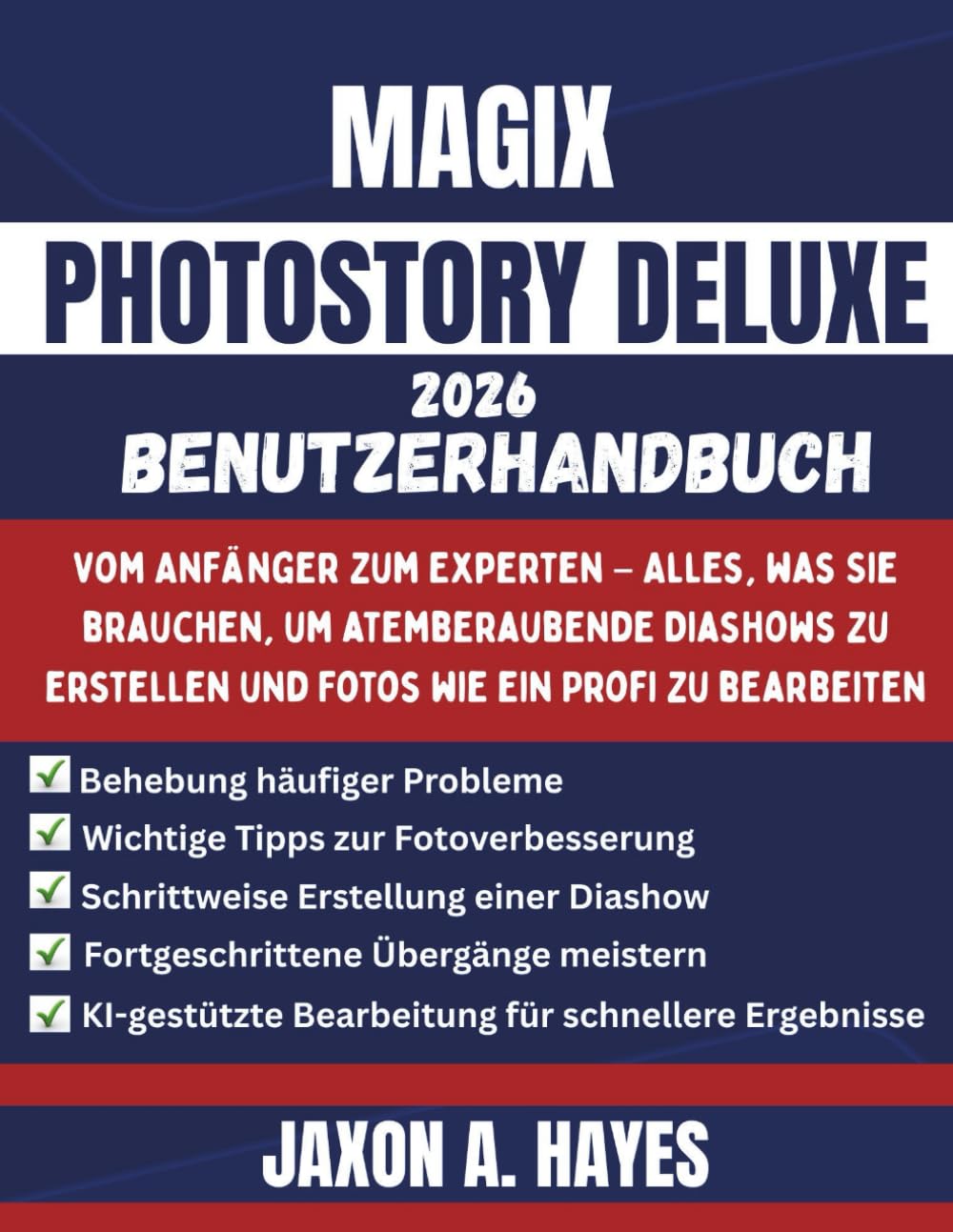 MAGIX PHOTOSTORY DELUXE 2026 BENUTZERHANDBUCH: Vom Anfänger zum Experten – Alles, was Sie brauchen, um atemberaubende Diashows zu erstellen und Fotos wie ein Profi zu bearbeiten