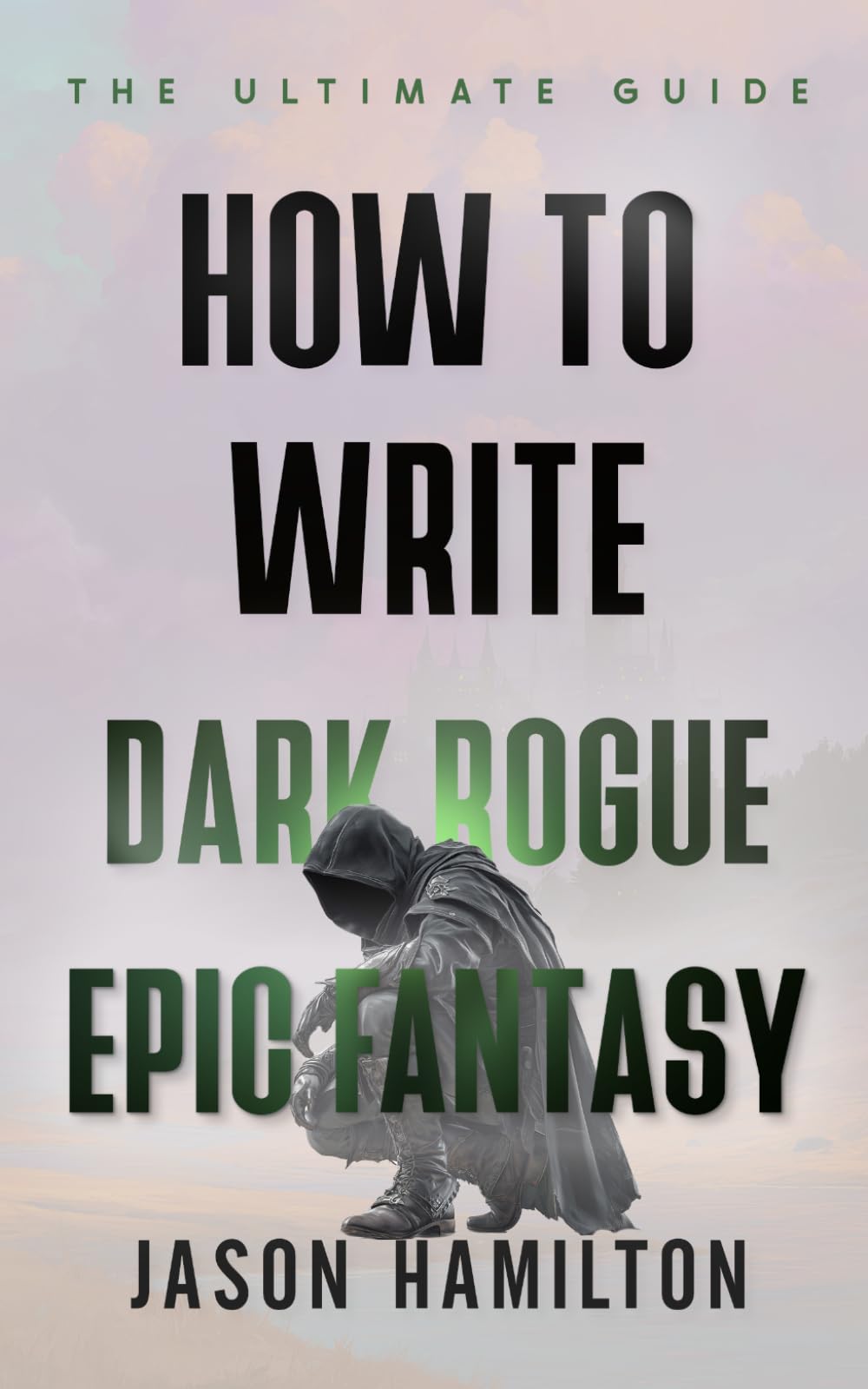 How to Write Dark Rogue Epic Fantasy: The Ultimate Guide (The Story Hacks)