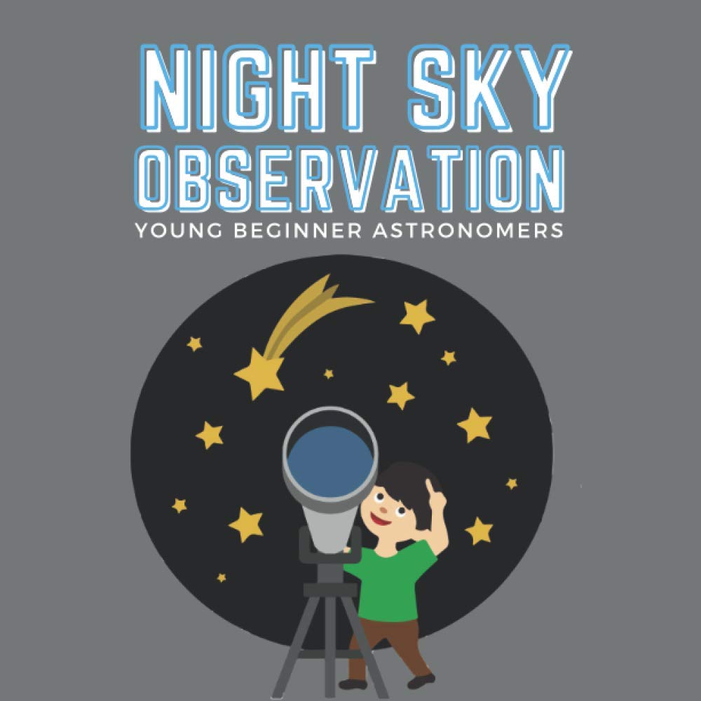 Night Sky Observation: Notebook for Kids to Write in / Young Beginner Astronomers