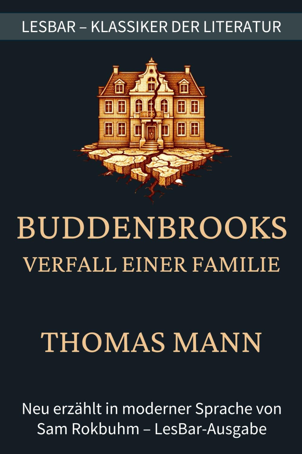 Thomas Mann - Buddenbrooks: Verfall einer Familie: LesBar - weil Klassiker nicht kompliziert sein müssen (LesBar - neu erzählt in moderner Sprache)