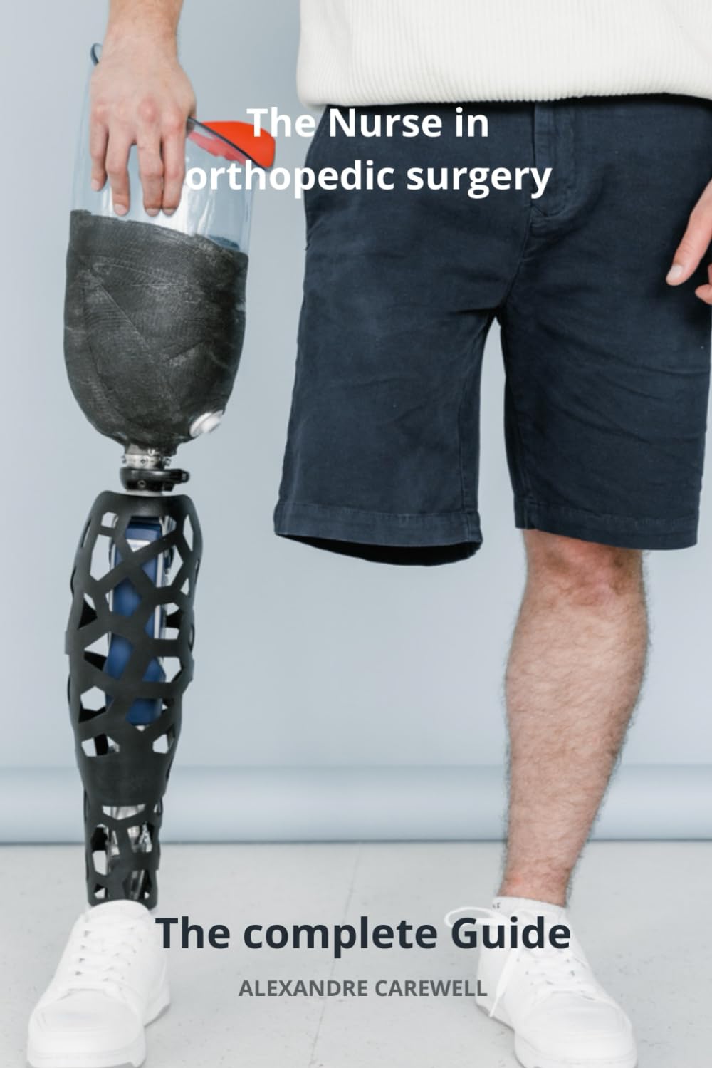 The Nurse in Orthopedic Surgery The complete Guide