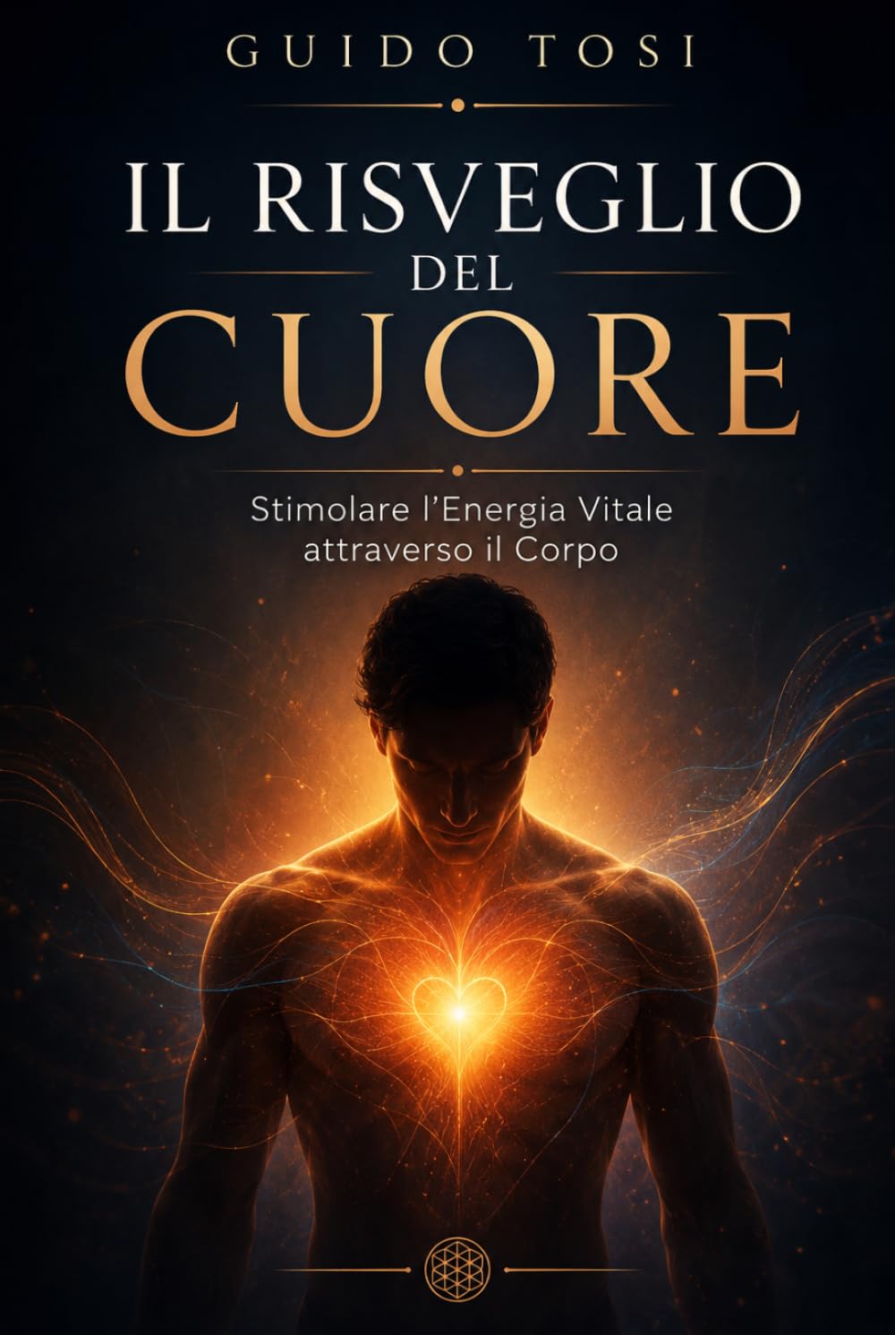 Il Risveglio del Cuore: Stimolare l'Energia Vitale attraverso il Corpo (Il Metodo Tosi – Percorso di Coscienza)