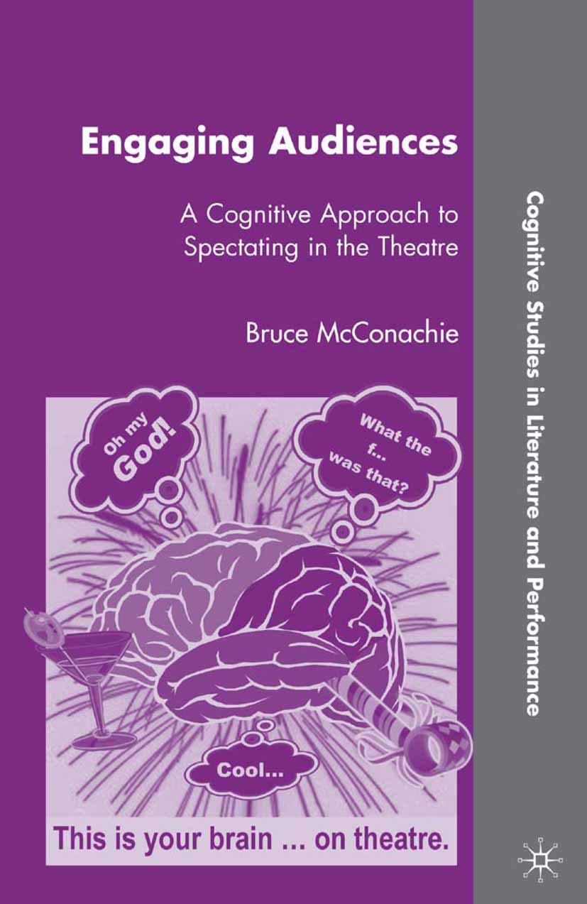 Engaging Audiences: A Cognitive Approach to Spectating in the Theatre (Cognitive Studies in Literature and Performance)
