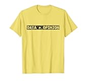 Data > Opinion Coding Coder Code Programmer Software T-Shirt