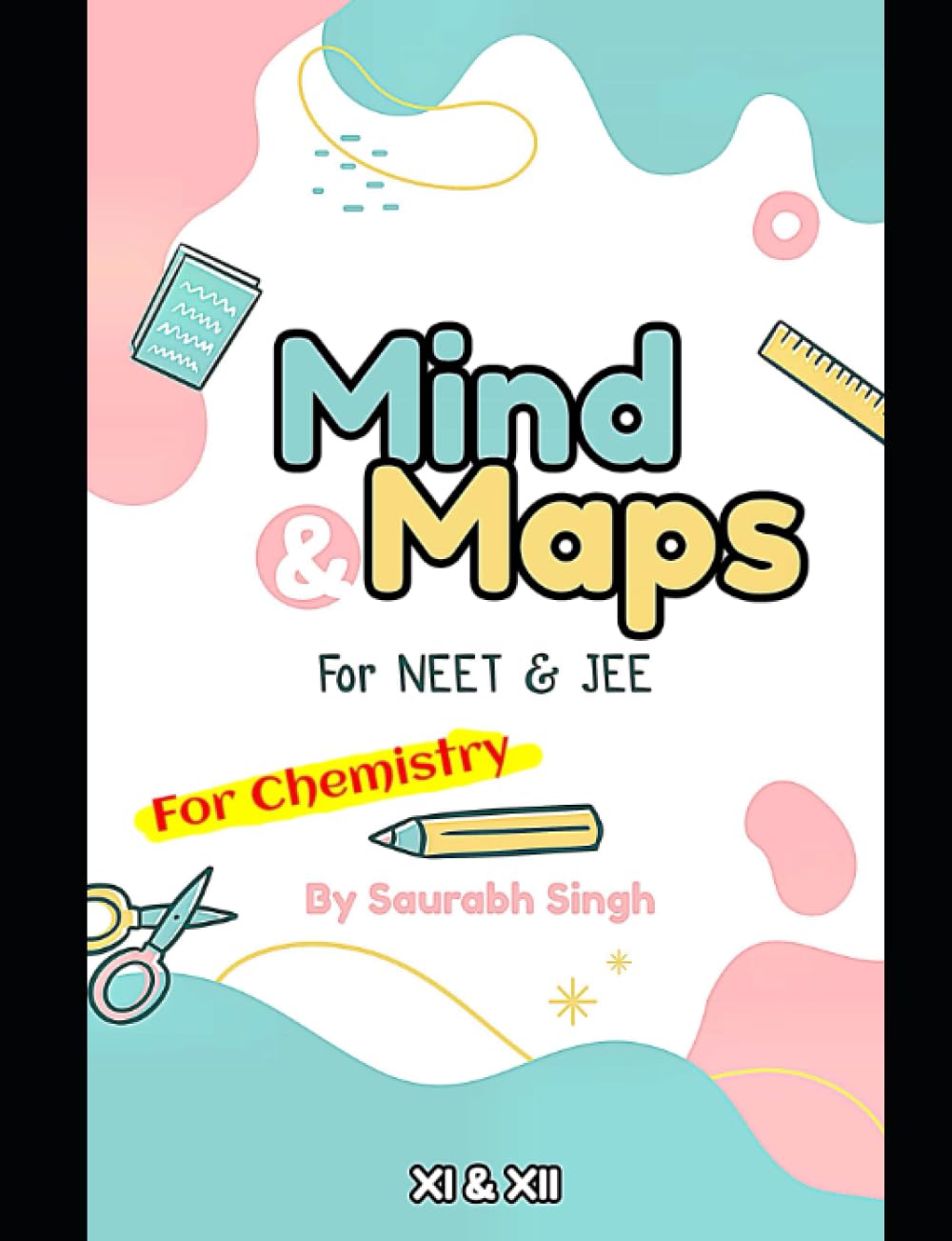 Mind & Maps By Saurabh Singh For Chemistry: Chemistry Mind Maps For Class 11&12 NEET/JEE
