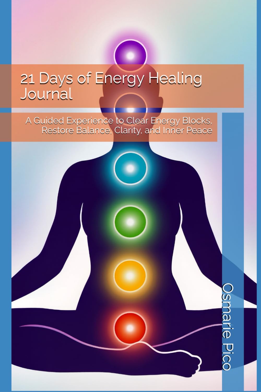 21 Days of Energy Healing: Reconnect, Release and Rise: A Guided Experience to Clear Energy Blocks, Restore Balance, Clarity, and Inner Peace